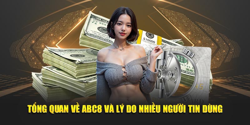 Tổng quan về ABC8 và lý do nhiều người tin dùng